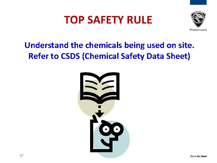 TOP SAFETY RULE Understand the chemicals being used on site. Refer to CSDS (Chemical