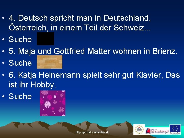  • 4. Deutsch spricht man in Deutschland, Österreich, in einem Teil der Schweiz.