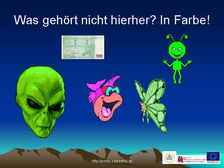 Was gehört nicht hierher? In Farbe! http: //portal. zselaniho. sk 