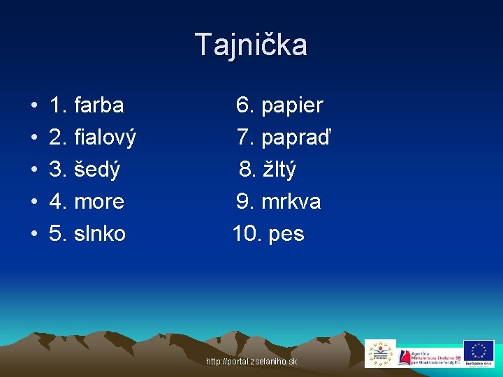 Tajnička • • • 1. farba 2. fialový 3. šedý 4. more 5. slnko