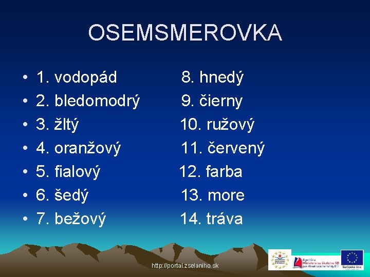 OSEMSMEROVKA • • 1. vodopád 2. bledomodrý 3. žltý 4. oranžový 5. fialový 6.