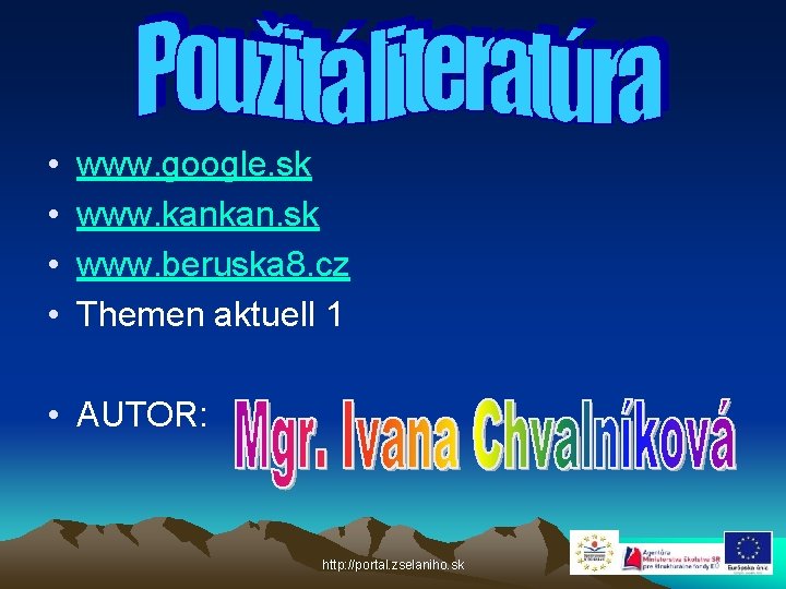  • • www. google. sk www. kankan. sk www. beruska 8. cz Themen