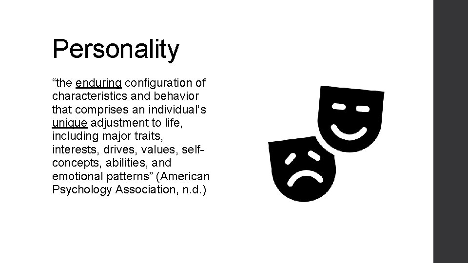 Personality “the enduring configuration of characteristics and behavior that comprises an individual’s unique adjustment