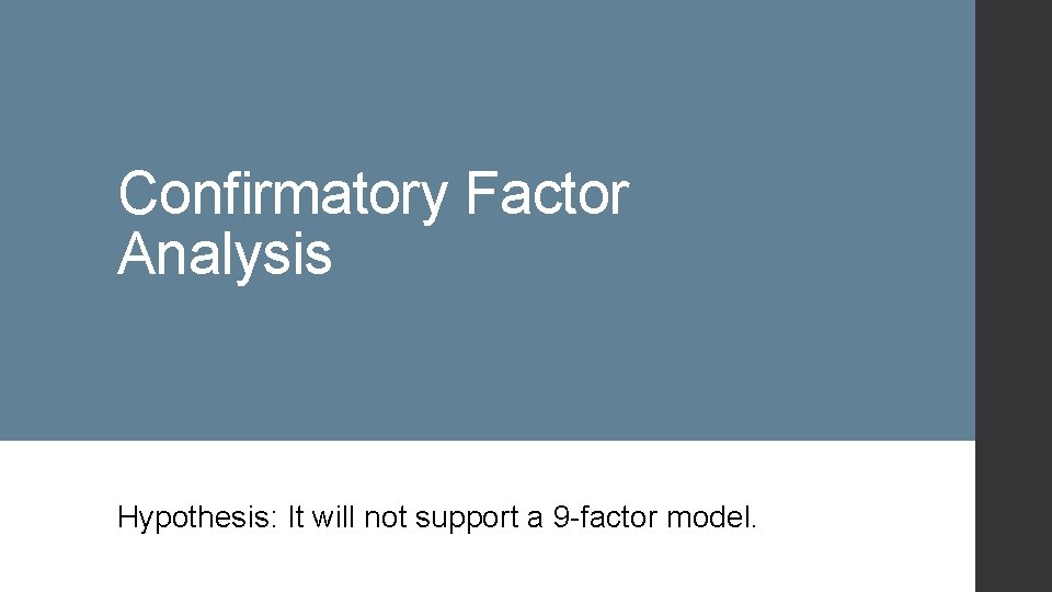 Confirmatory Factor Analysis Hypothesis: It will not support a 9 -factor model. 