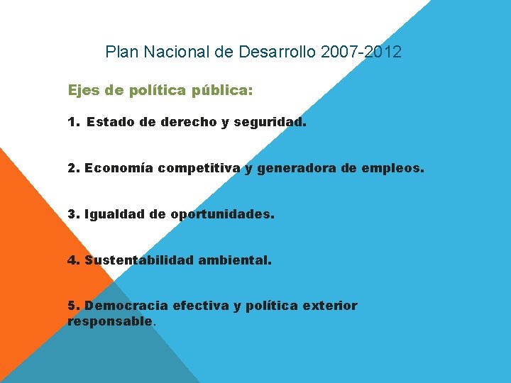 Plan Nacional de Desarrollo 2007 -2012 Ejes de política pública: 1. Estado de derecho