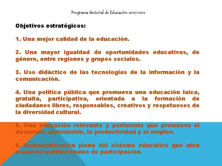 Programa Sectorial de Educación 2007 -2012 Objetivos estratégicos: 1. Una mejor calidad de la