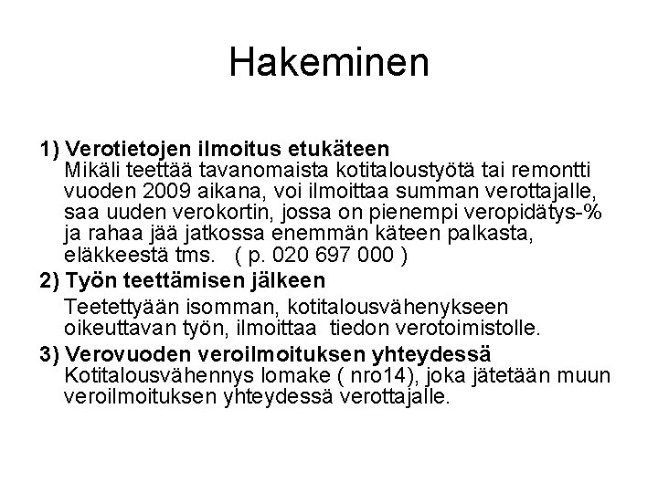 Hakeminen 1) Verotietojen ilmoitus etukäteen Mikäli teettää tavanomaista kotitaloustyötä tai remontti vuoden 2009 aikana,