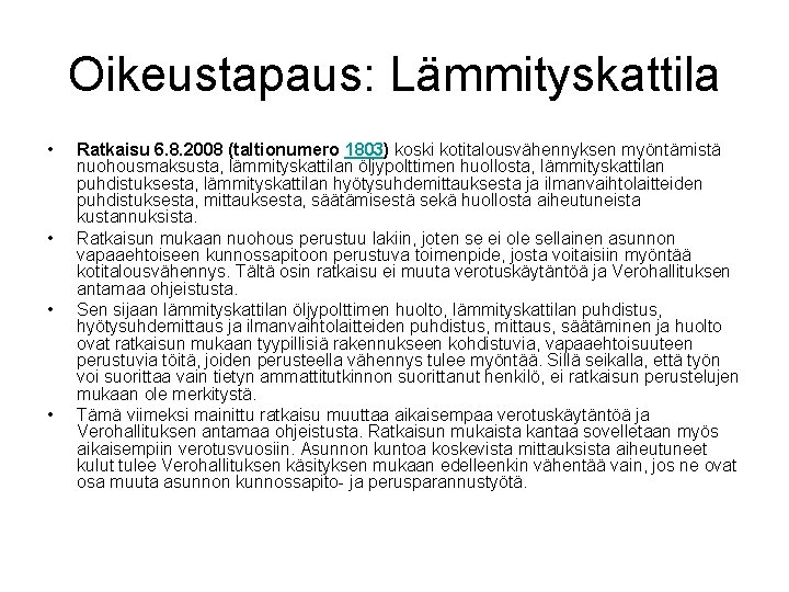 Oikeustapaus: Lämmityskattila • • Ratkaisu 6. 8. 2008 (taltionumero 1803) koski kotitalousvähennyksen myöntämistä nuohousmaksusta,