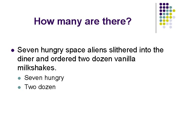 How many are there? l Seven hungry space aliens slithered into the diner and