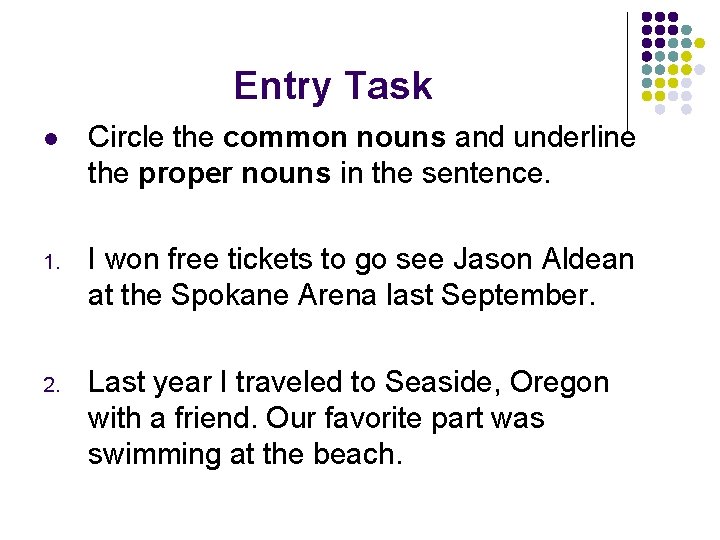 Entry Task l Circle the common nouns and underline the proper nouns in the