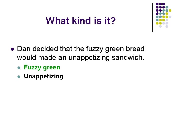 What kind is it? l Dan decided that the fuzzy green bread would made
