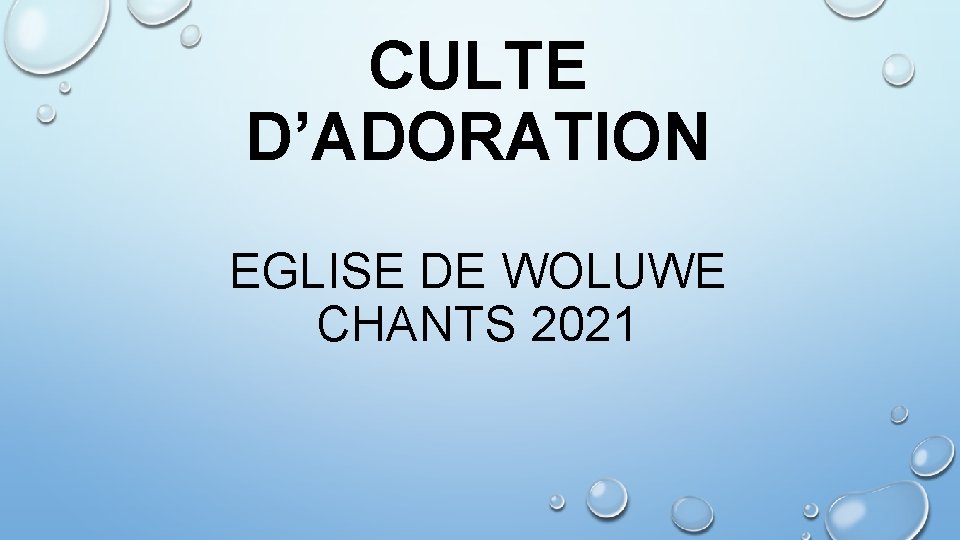 CULTE D’ADORATION EGLISE DE WOLUWE CHANTS 2021 