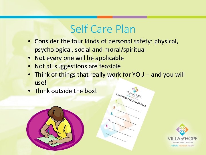 Self Care Plan • Consider the four kinds of personal safety: physical, psychological, social