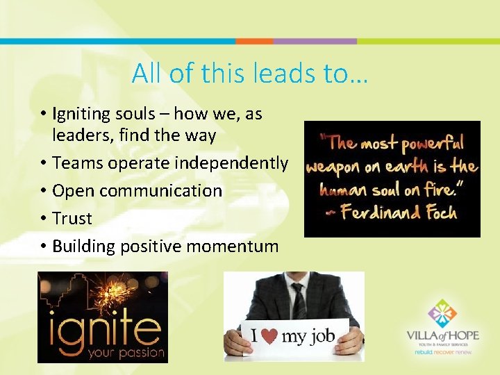 All of this leads to… • Igniting souls – how we, as leaders, find