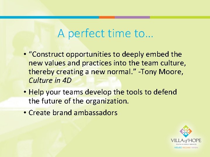 A perfect time to… • “Construct opportunities to deeply embed the new values and