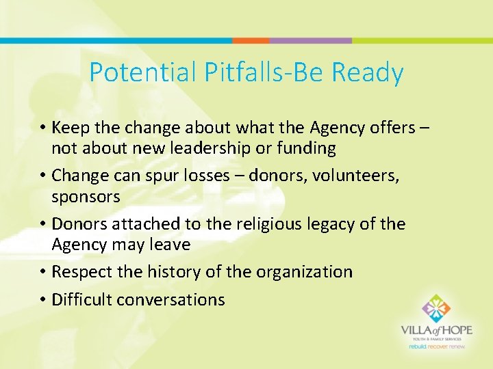 Potential Pitfalls-Be Ready • Keep the change about what the Agency offers – not