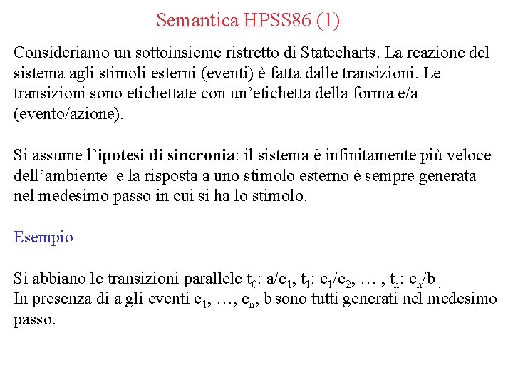 Semantica HPSS 86 (1) Consideriamo un sottoinsieme ristretto di Statecharts. La reazione del sistema