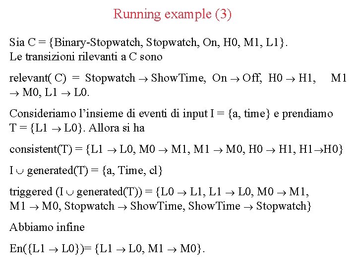 Running example (3) Sia C = {Binary-Stopwatch, On, H 0, M 1, L 1}.