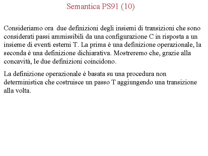Semantica PS 91 (10) Consideriamo ora due definizioni degli insiemi di transizioni che sono