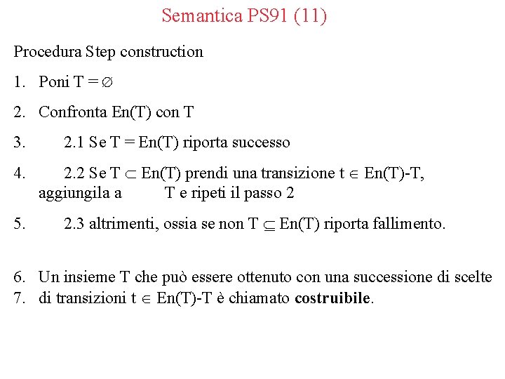 Semantica PS 91 (11) Procedura Step construction 1. Poni T = 2. Confronta En(T)