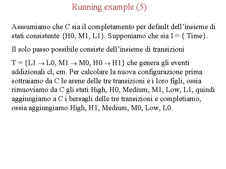Running example (5) Asssumiamo che C sia il completamento per default dell’insieme di stati