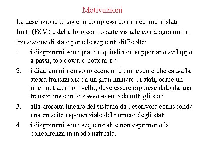 Motivazioni La descrizione di sistemi complessi con macchine a stati finiti (FSM) e della
