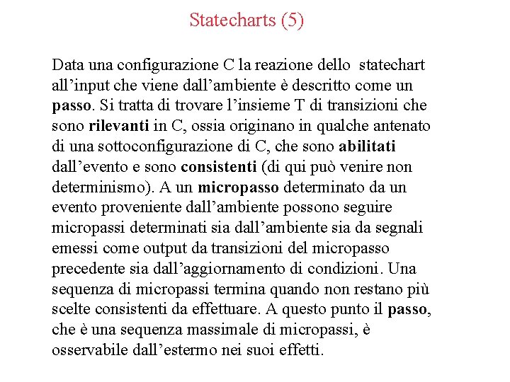 Statecharts (5) Data una configurazione C la reazione dello statechart all’input che viene dall’ambiente