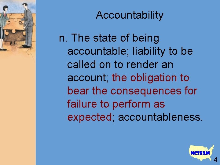 Accountability n. The state of being accountable; liability to be called on to render