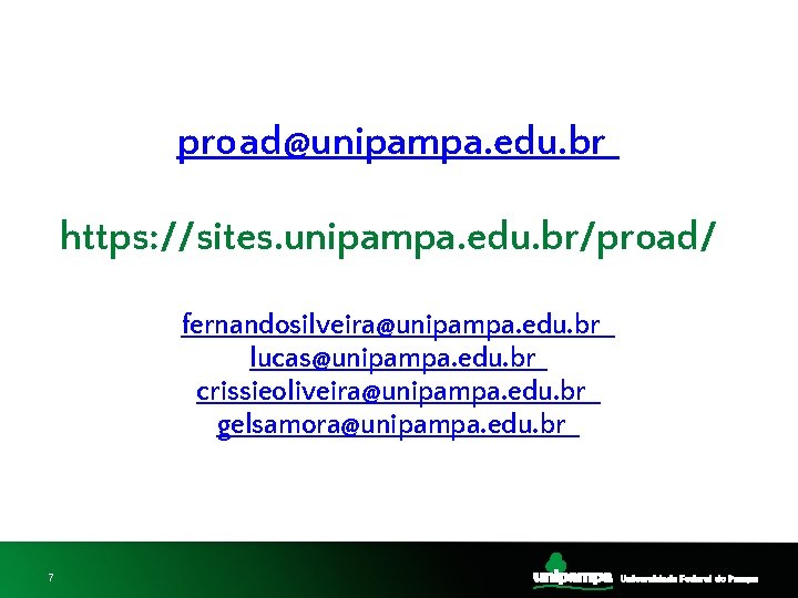 proad@unipampa. edu. br https: //sites. unipampa. edu. br/proad/ fernandosilveira@unipampa. edu. br lucas@unipampa. edu. br