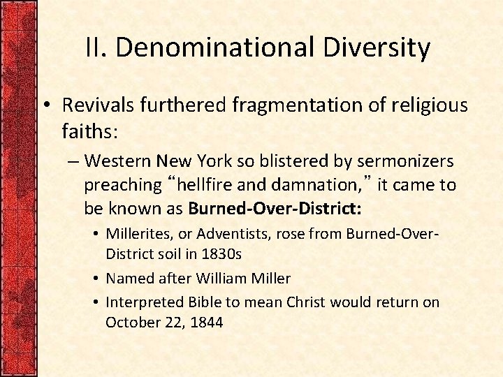 II. Denominational Diversity • Revivals furthered fragmentation of religious faiths: – Western New York