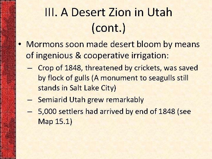 III. A Desert Zion in Utah (cont. ) • Mormons soon made desert bloom