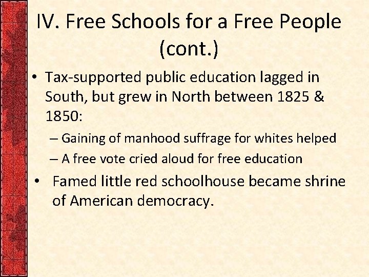 IV. Free Schools for a Free People (cont. ) • Tax-supported public education lagged