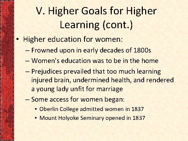 V. Higher Goals for Higher Learning (cont. ) • Higher education for women: –