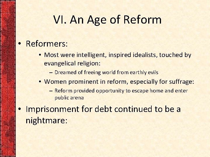 VI. An Age of Reform • Reformers: • Most were intelligent, inspired idealists, touched
