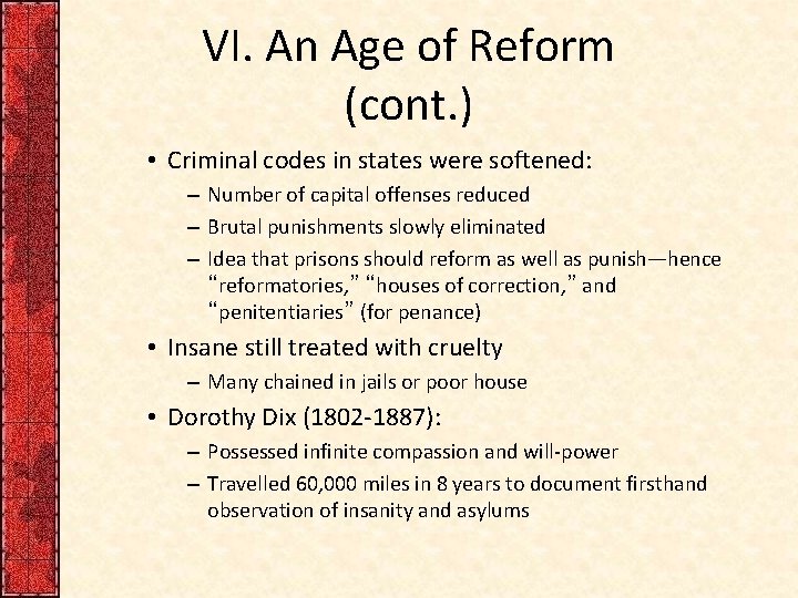 VI. An Age of Reform (cont. ) • Criminal codes in states were softened: