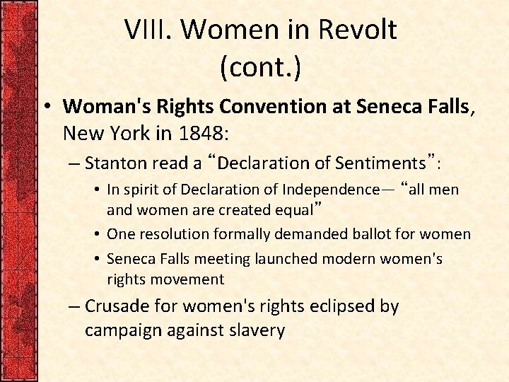 VIII. Women in Revolt (cont. ) • Woman's Rights Convention at Seneca Falls, New
