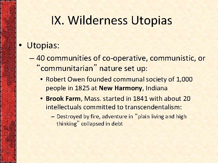 IX. Wilderness Utopias • Utopias: – 40 communities of co-operative, communistic, or “communitarian” nature