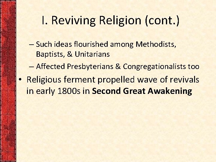 I. Reviving Religion (cont. ) – Such ideas flourished among Methodists, Baptists, & Unitarians