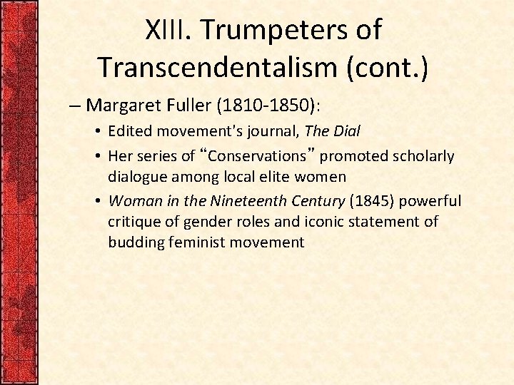 XIII. Trumpeters of Transcendentalism (cont. ) – Margaret Fuller (1810 -1850): • Edited movement's