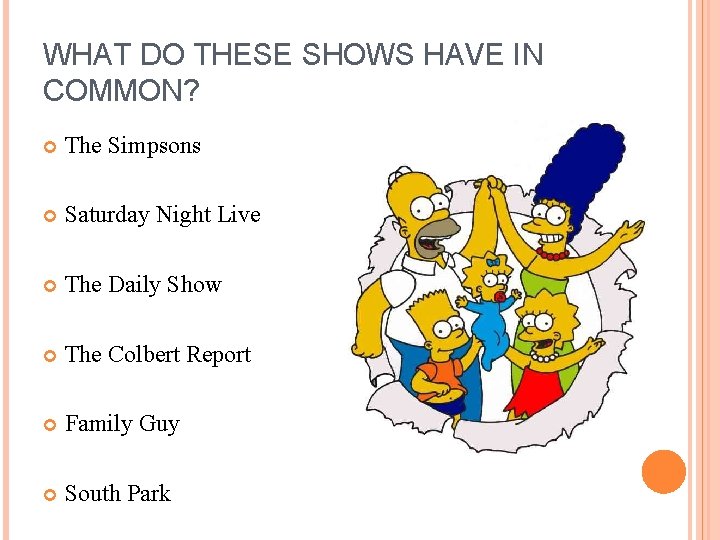 WHAT DO THESE SHOWS HAVE IN COMMON? The Simpsons Saturday Night Live The Daily