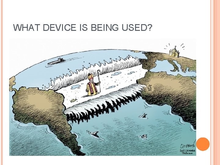 WHAT DEVICE IS BEING USED? 