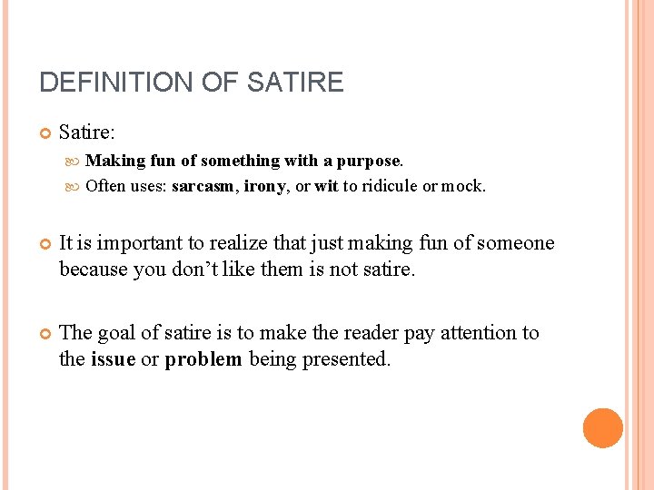 DEFINITION OF SATIRE Satire: Making fun of something with a purpose. Often uses: sarcasm,