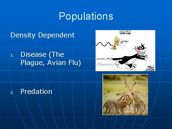 Populations Density Dependent 1. 2. Disease (The Plague, Avian Flu) Predation 