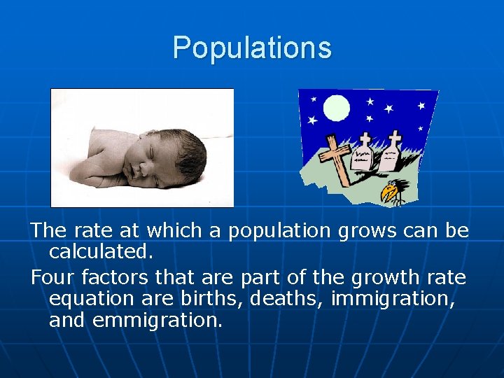 Populations The rate at which a population grows can be calculated. Four factors that