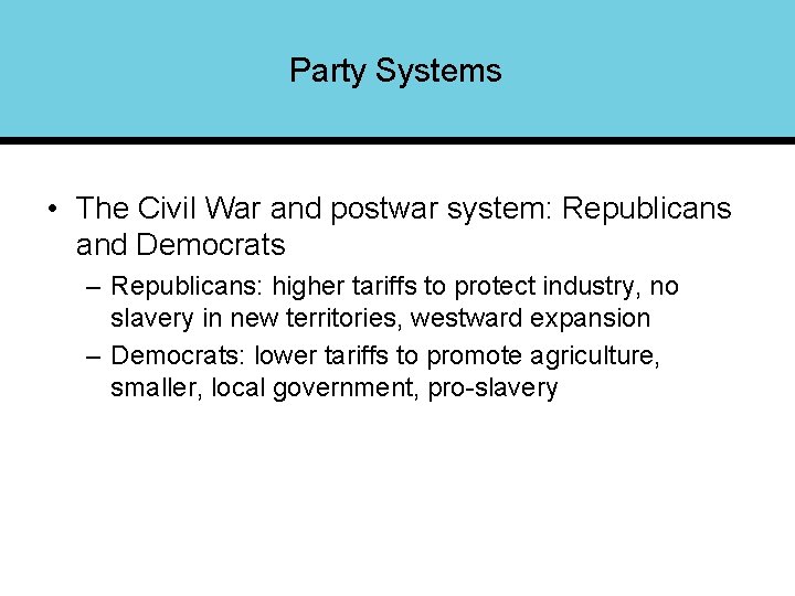 Party Systems • The Civil War and postwar system: Republicans and Democrats – Republicans: