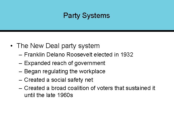 Party Systems • The New Deal party system – – – Franklin Delano Roosevelt