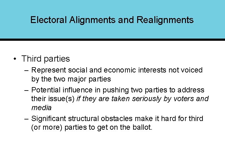 Electoral Alignments and Realignments • Third parties – Represent social and economic interests not