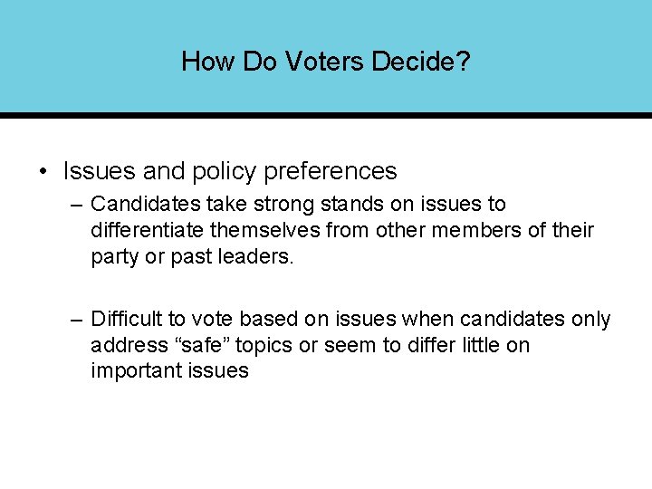 How Do Voters Decide? • Issues and policy preferences – Candidates take strong stands
