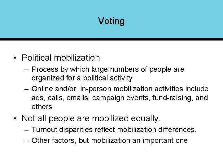 Voting • Political mobilization – Process by which large numbers of people are organized