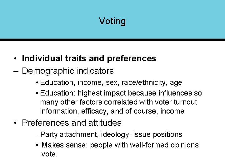 Voting • Individual traits and preferences – Demographic indicators • Education, income, sex, race/ethnicity,